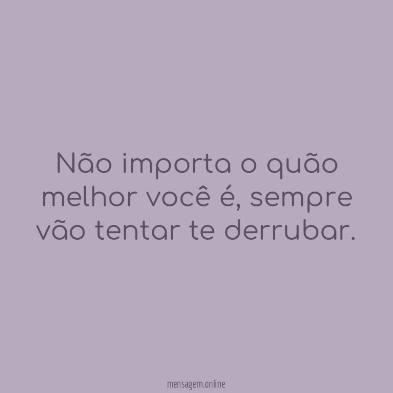 Não importa o quão melhor você é