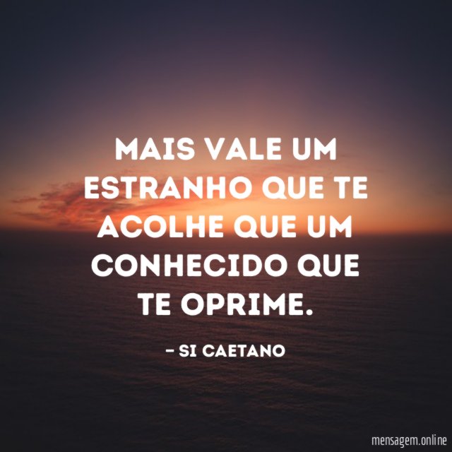 Mais vale um estranho que te acolhe que