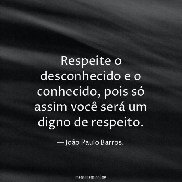 Respeite o desconhecido e o conhecido