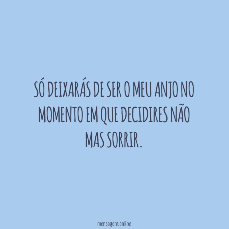 Só deixarás de ser o meu anjo no