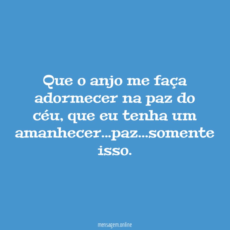 Que o anjo me faça adormecer na paz do céu