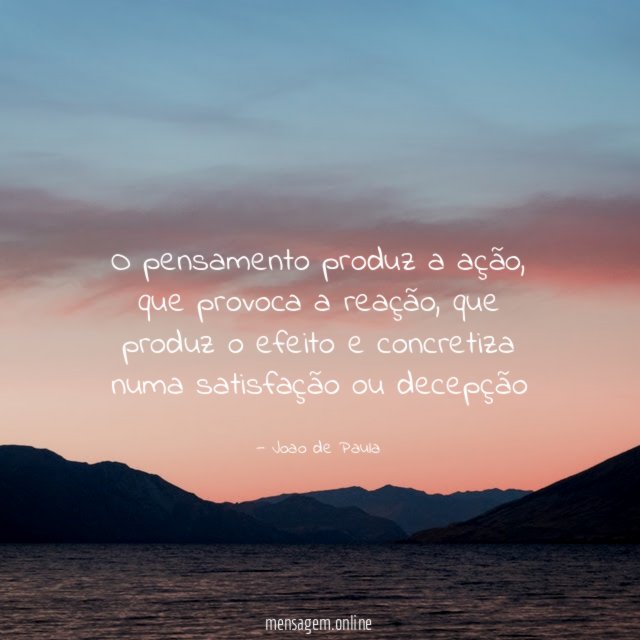 O pensamento produz a ação