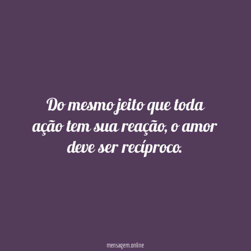 Do mesmo jeito que toda ação tem sua reação