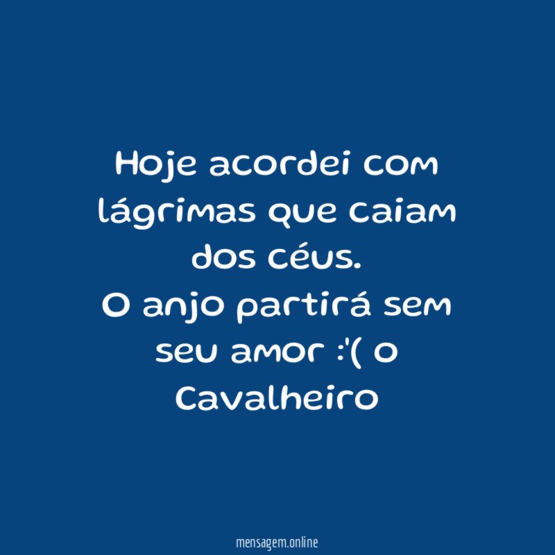 Hoje acordei com lágrimas que caiam dos céus