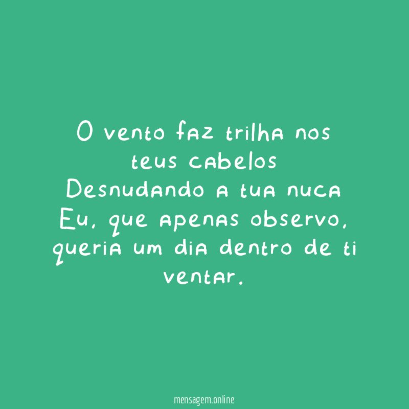 O vento faz trilha nos teus cabelos Desnudando a tua nuca Eu