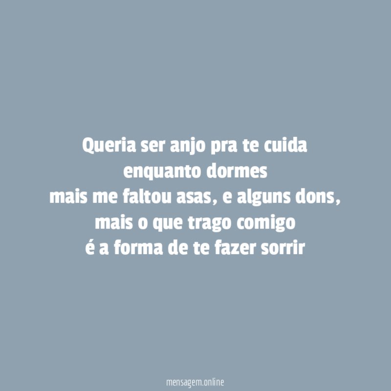 Queria ser anjo pra te cuida enquanto dormes mais me faltou asas