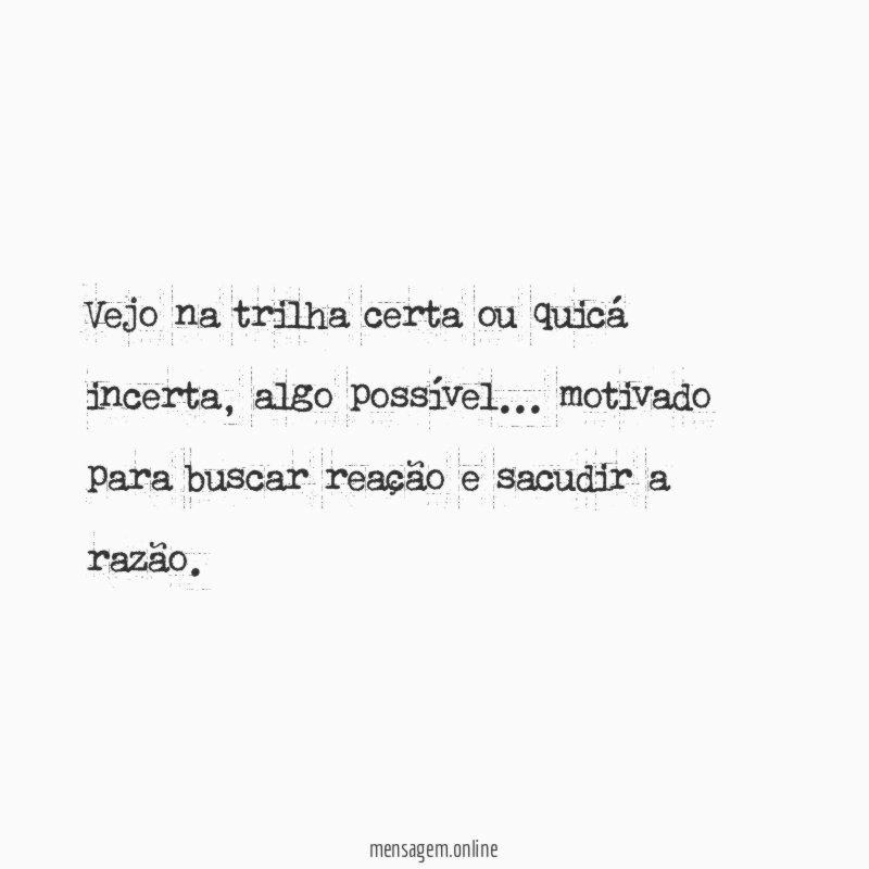 Vejo na trilha certa ou quicá incerta
