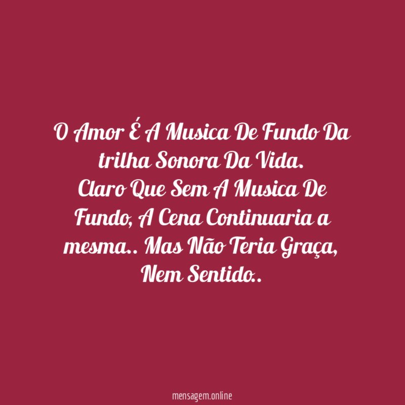O Amor É A Musica De Fundo Da trilha Sonora Da Vida