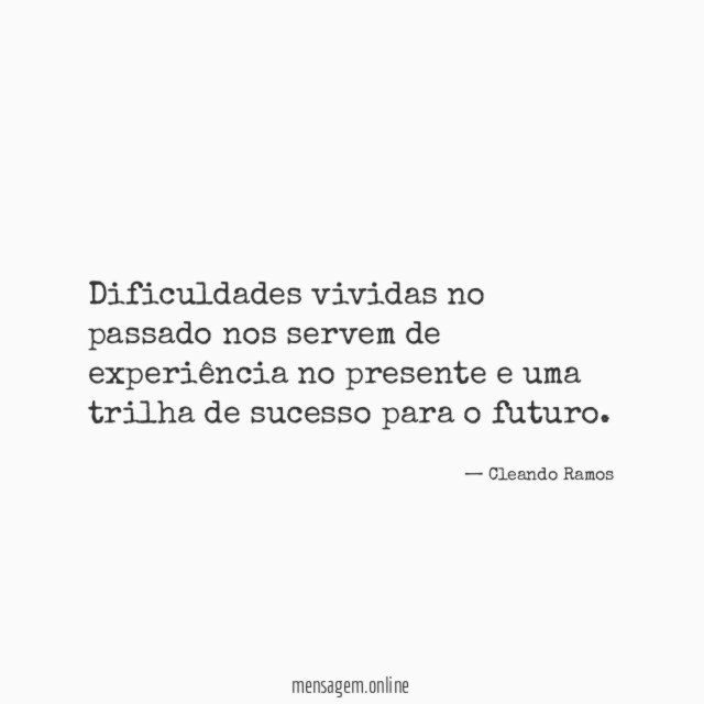 Dificuldades vividas no passado nos servem de experiência
