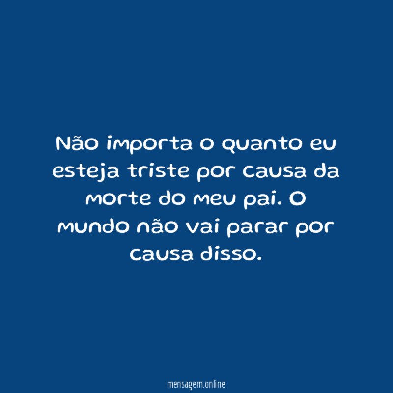 Não importa o quanto eu esteja triste por