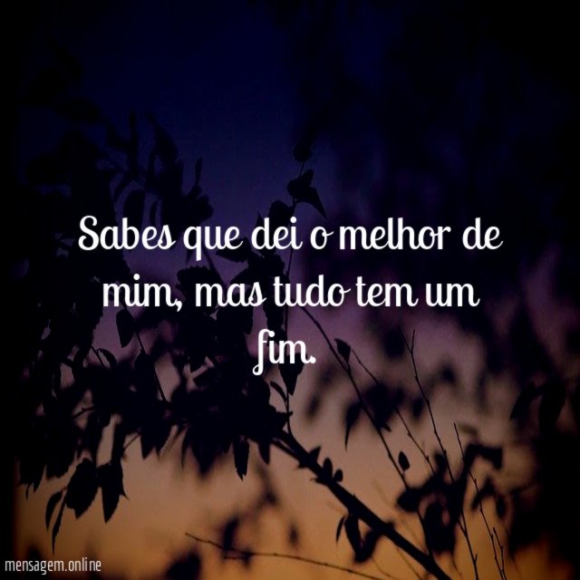 Sabes que dei o melhor de mim