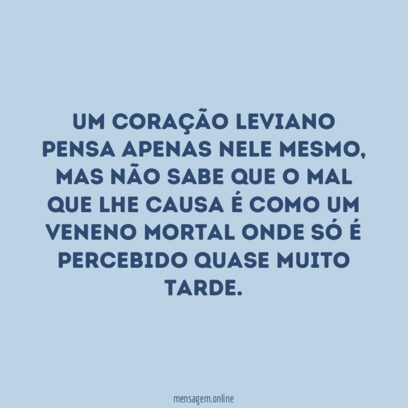 Um coração leviano pensa apenas nele mesmo