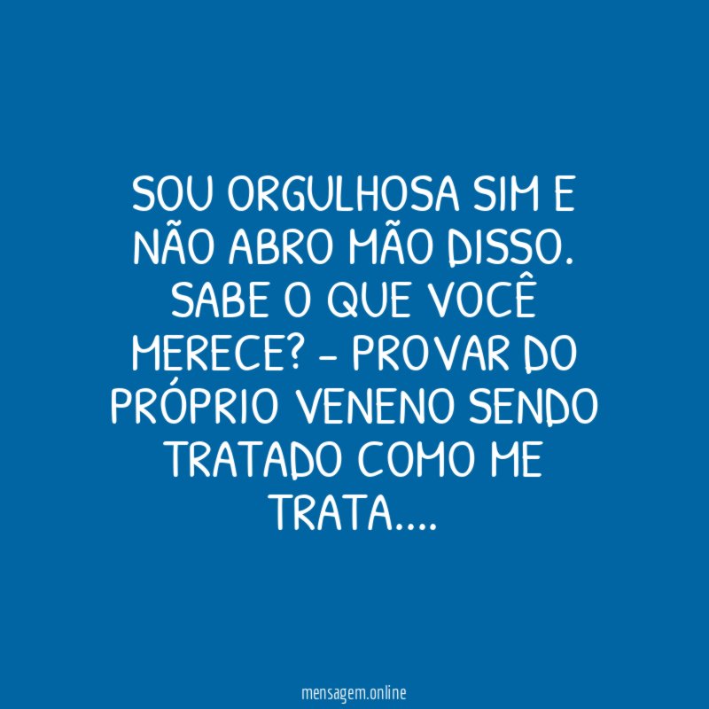 Sou orgulhosa sim e não abro mão disso