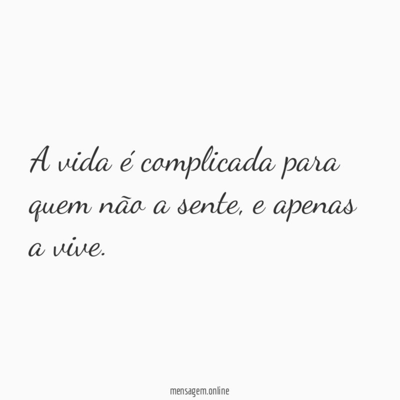 A vida é complicada para quem não a sente