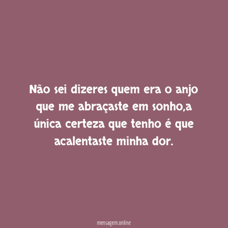 Não sei dizeres quem era o anjo que