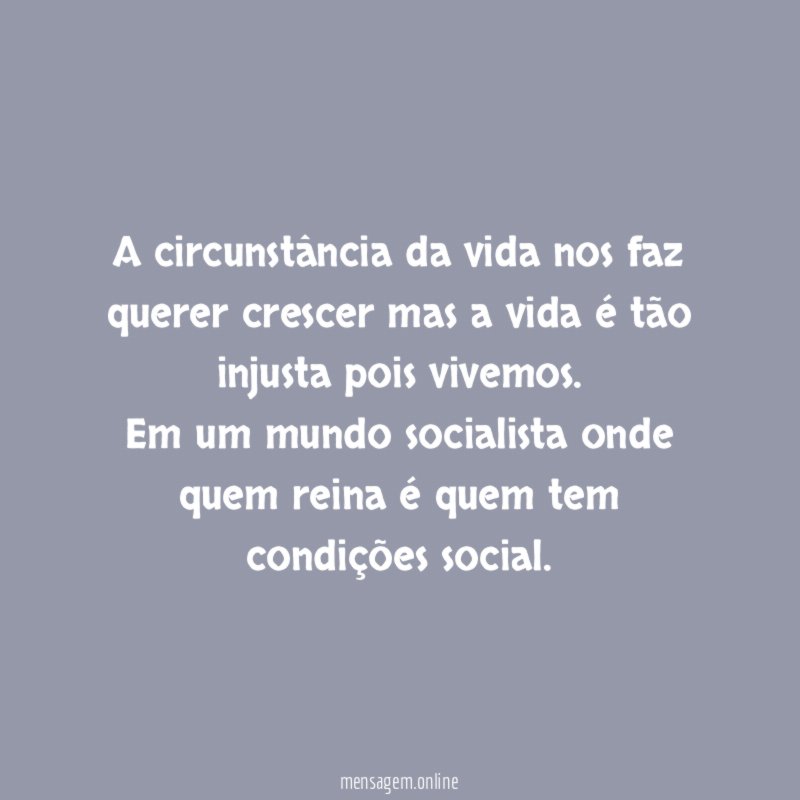 A circunstância da vida nos faz querer crescer