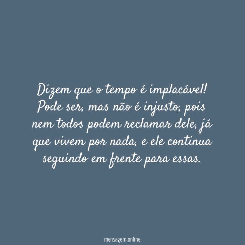 Dizem que o tempo é implacável
