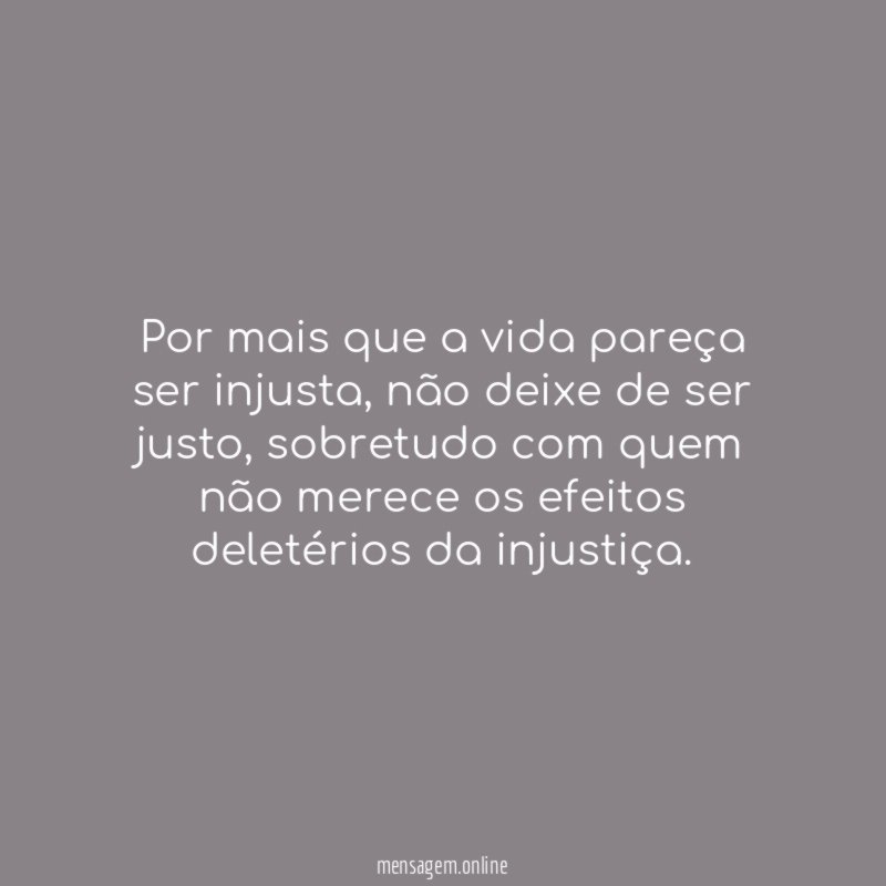 Por mais que a vida pareça ser injusta