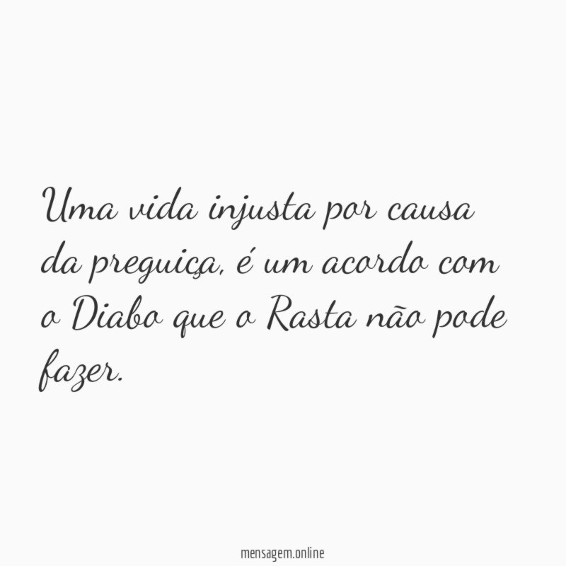 Uma vida injusta por causa da preguiça