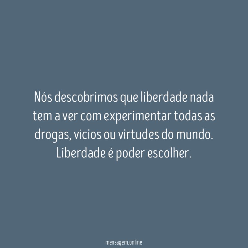 Nós descobrimos que liberdade nada tem a ver