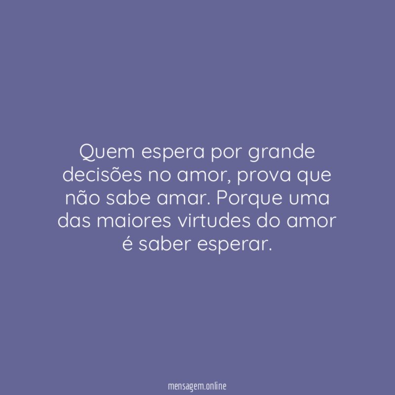 Quem espera por grande decisões no amor