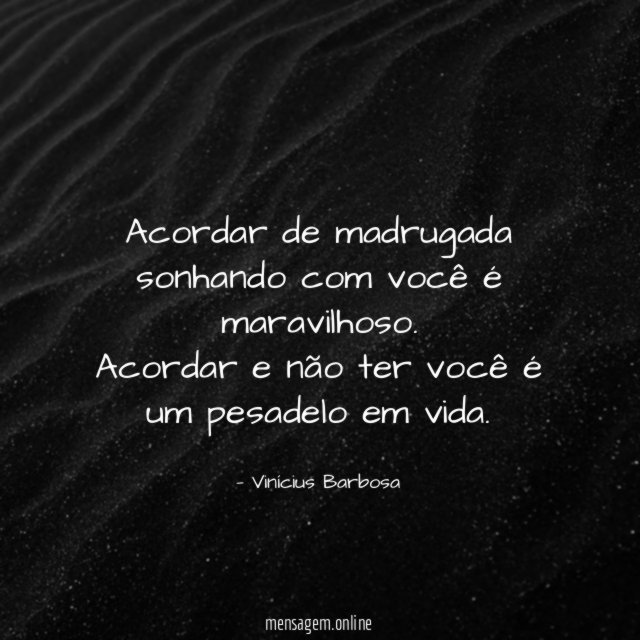 Acordar de madrugada sonhando com você é maravilhoso