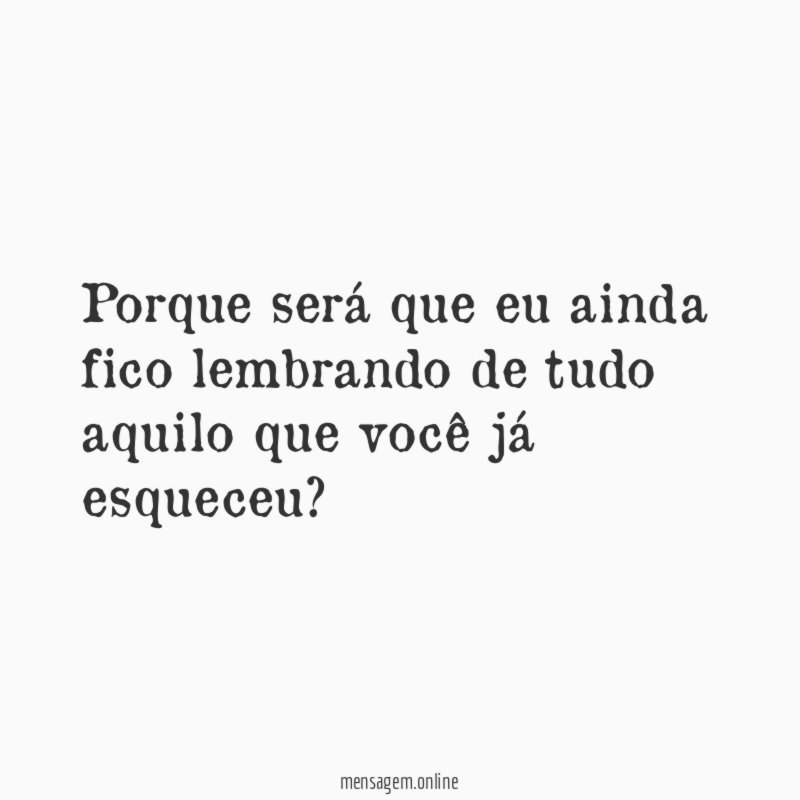 Porque será que eu ainda fico lembrando de