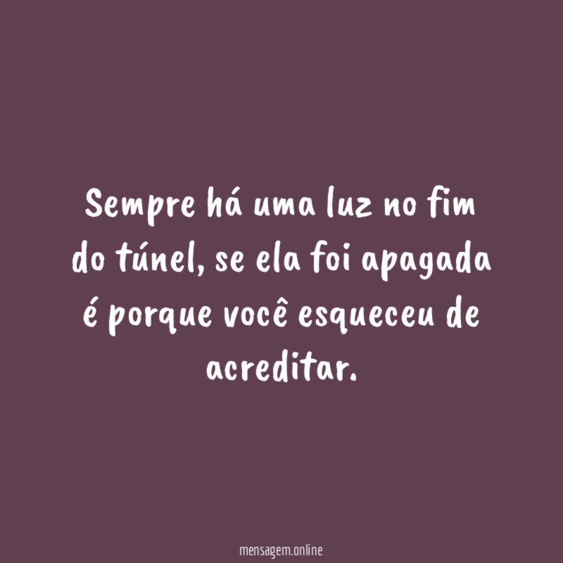 Sempre há uma luz no fim do túnel