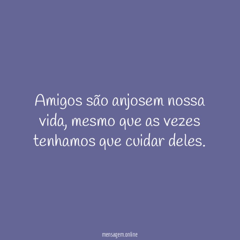 Amigos são anjosem nossa vida