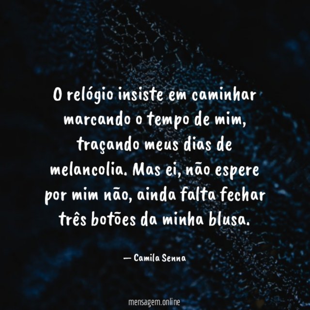 O relógio insiste em caminhar marcando o tempo de mim