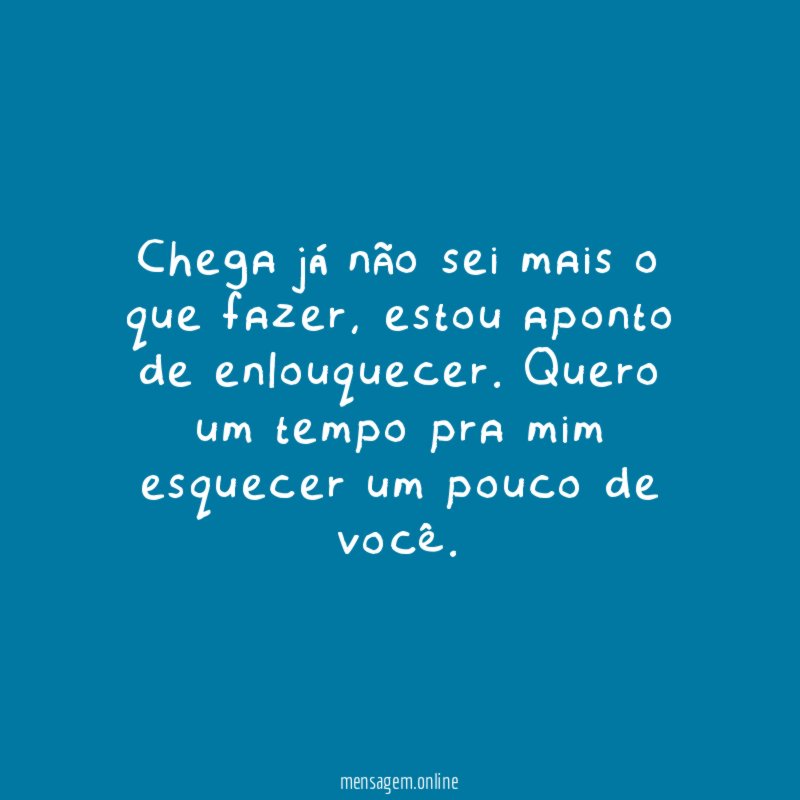 Chega já não sei mais o que fazer