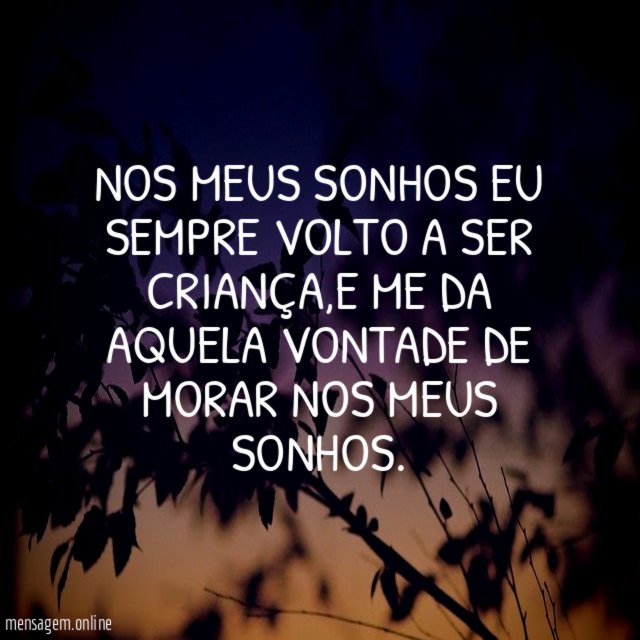 Nos meus sonhos eu sempre volto a ser criança