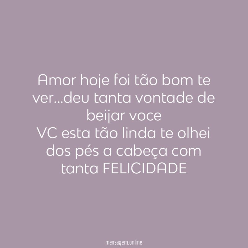 Amor hoje foi tão bom te ver