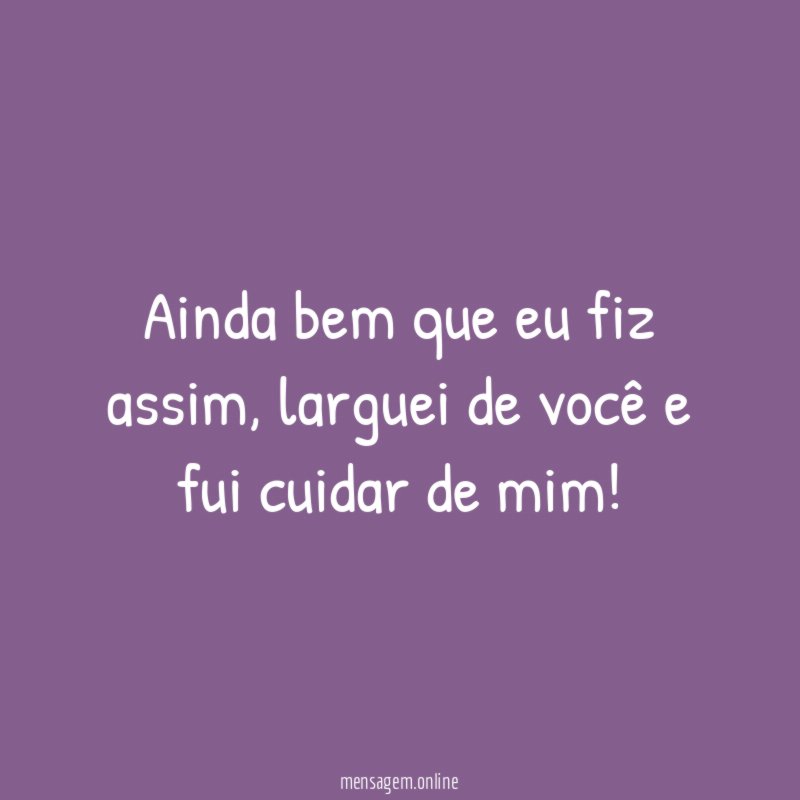 Ainda bem que eu fiz assim