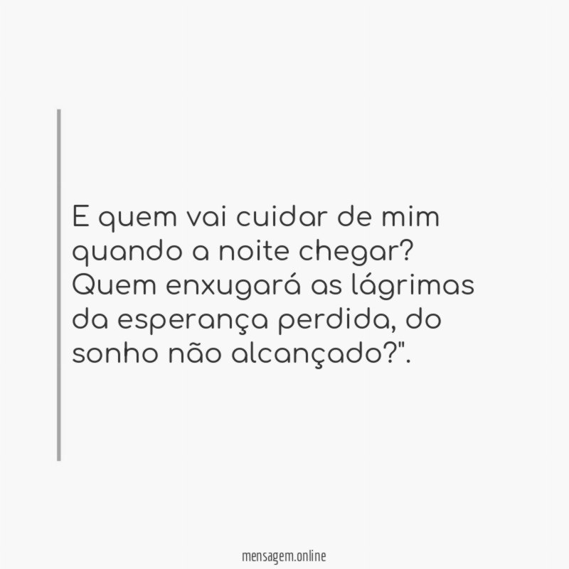 E quem vai cuidar de mim quando a noite chegar