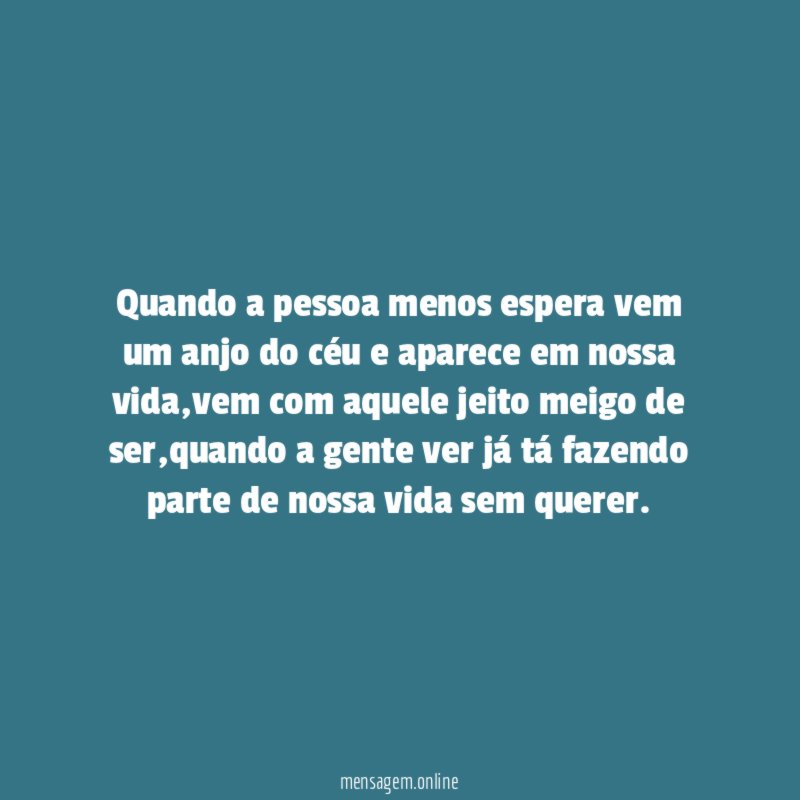 Quando a pessoa menos espera vem um anjo
