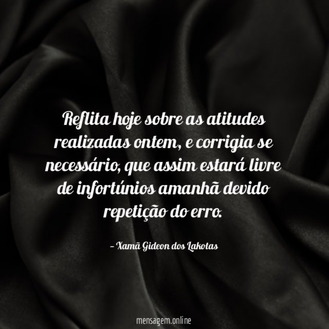 Reflita hoje sobre as atitudes realizadas ontem