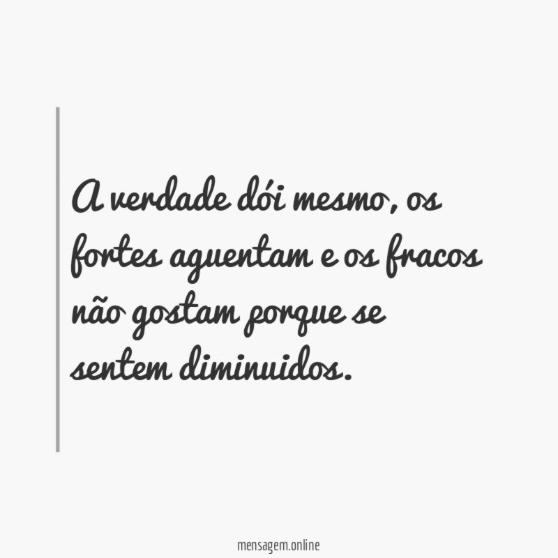 A verdade dói mesmo