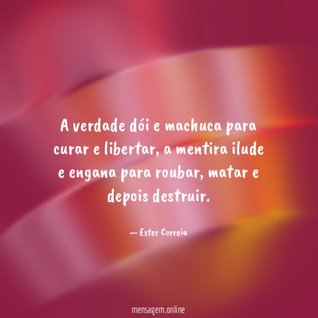 A verdade dói e machuca para curar e libertar
