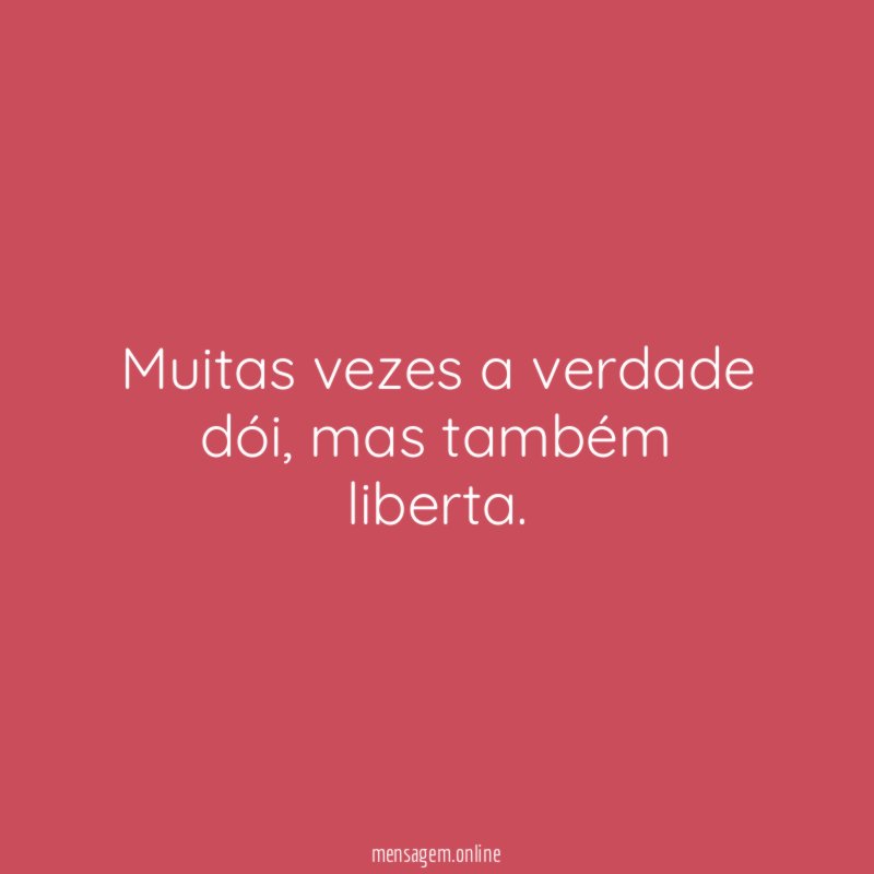 Muitas vezes a verdade dói