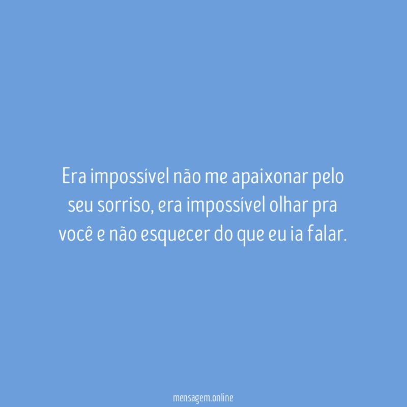 Era impossível não me apaixonar pelo seu sorriso