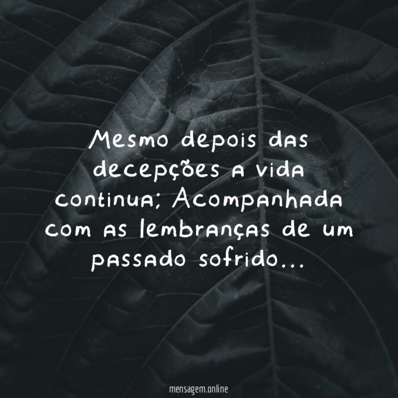 Mesmo depois das decepções a vida continua