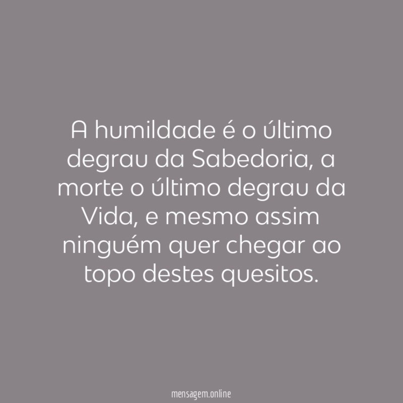 A humildade é o último degrau da Sabedoria