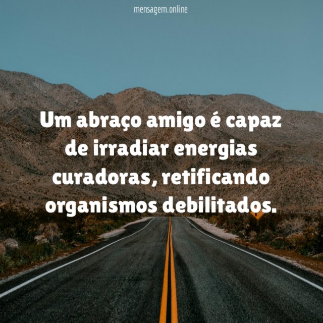 Um abraço amigo é capaz de irradiar energias curadoras