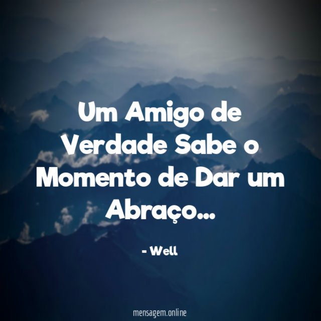 Um Amigo de Verdade Sabe o Momento de Dar um Abraço