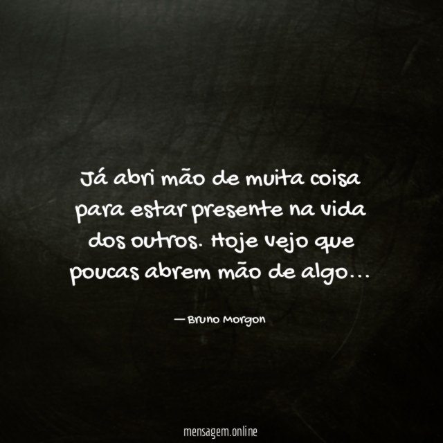 Já abri mão de muita coisa para estar