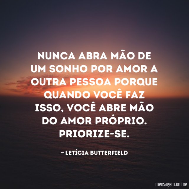 Nunca abra mão de um sonho por amor