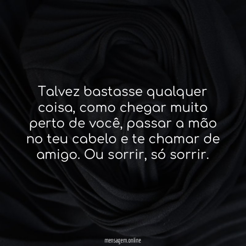 Talvez bastasse qualquer coisa