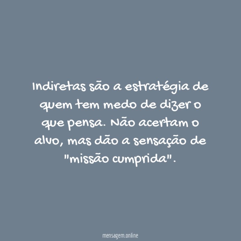 Indiretas são a estratégia de quem tem medo