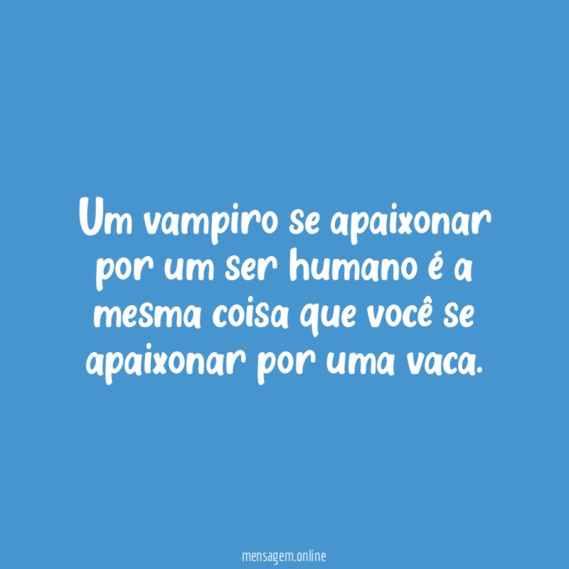 Um vampiro se apaixonar por um ser humano